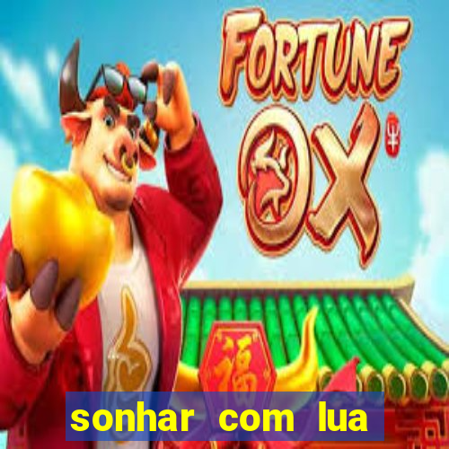 sonhar com lua jogo do bicho